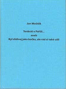 Tenkrát v Paříži, aneb, Byl slídivej jako kočka, ale rád si také užil