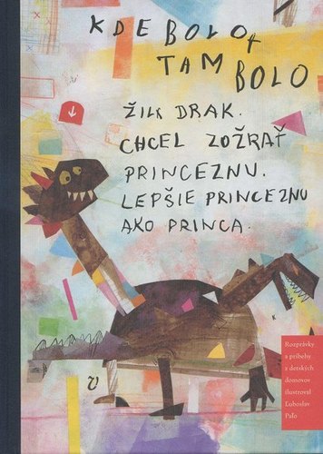 Kde bolo, tam bolo žil drak, chcel zožrať princeznú - Radovan Sidor,Ľuboslav Paľo