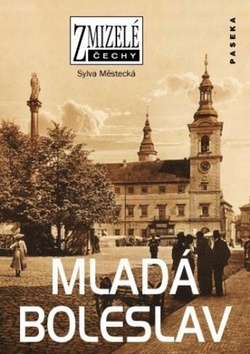 Zmizelé Čechy - Mladá Boleslav