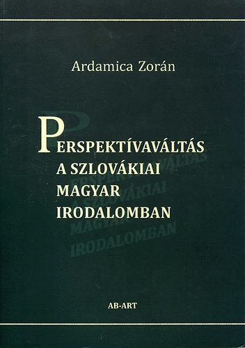 Kniha Perspektívaváltás a szlovákiai magyar irodalomban - Zorán Ardamica