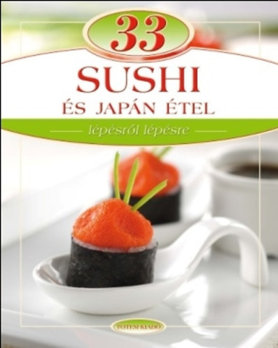 Kniha 33 sushi és japán étel lépésről lépésre - Edit Maros