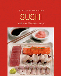 Sushi több mint 100 fontos recept