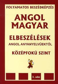 Angol-magyar elbeszélések angol anyanyelvűektől (CD melléklettel) Középfokú szint - 3. szint