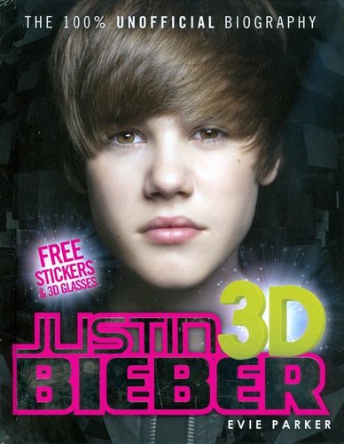 Justin Bieber 3D: The 100 % Unofficial Biography