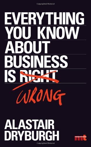 Everything You Know about Business is Wrong