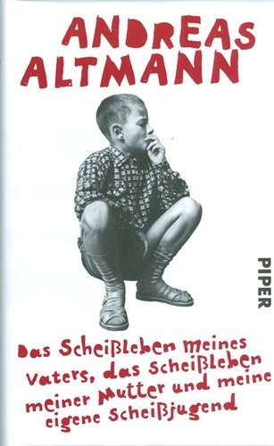 Das Scheißleben meines Vaters, das Scheißleben meiner Mutter und meine eigene Scheißjugend