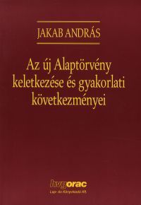 Az új Alaptörvény keletkezése és gyakorlati követk