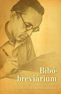 Bibó-breviárium Szemelvények Bibó István műveiből