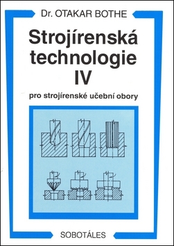 Kniha Strojírenská technologie IV - Otakar Bothe