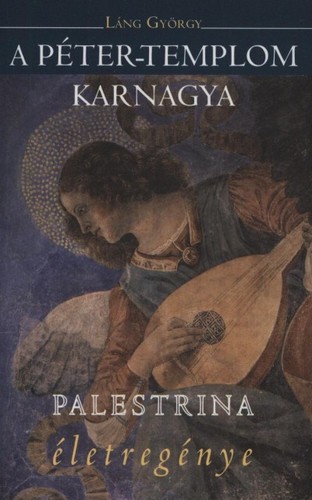 Kniha A Péter-templom karnagya Palestrina életregénye - György Láng