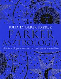 Parker Asztrológia Hiteles és átfogó útmutató az a - Derek Parker,Julia Parkerová