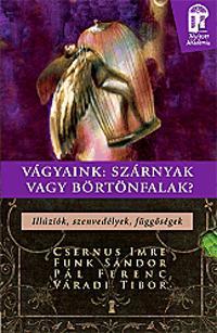 Kniha Vágyaink: szárnyak vagy börtönfalak. Illúziók, sz - Ferenc Pál,Tibor Váradi,Imre Csernus,Sándor Funk