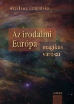 Az európai irodalom mágikus városai - Wieslawa Czapinska