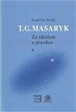 T. G. Masaryk - Za ideálem a pravdou 6