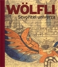 Kniha Adolf Wölfli - Stvořitel univerza - Adolf Wölfli