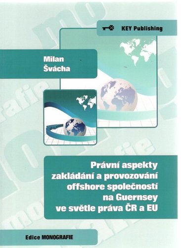 Kniha Právní aspekty zakládání a provozování offshore spoločnosti na Guernsey ve světle práva ČR a EU - Milan Švácha