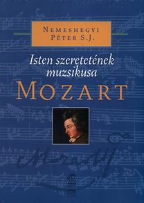 Mozart - Isten szeretetének muzsikusa - CD melléklettel