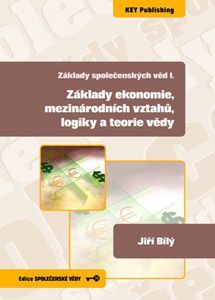 Kniha Základy společenských věd I.: Základy ekonomie, mezinárodních vztahů, logiky a teorie vědy - Ján Bílý