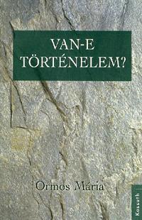 Van-e történelem - Mária Ormos