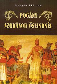 Kniha Pogány szokások őseinknél - Flórián Mátyás