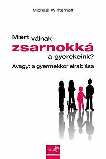 Miért válnak zsarnokká a gyerekeink? - Avagy: a gyermekkor elrablása