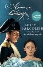 A császár kis barátnéja Betsy Balcombe emlékirata - Betsy Balcombe