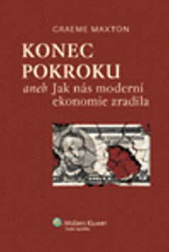 Konec pokroku aneb Jak nás moderní ekonomie zradil