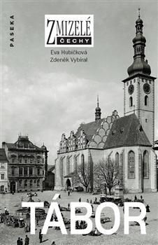 Zmizelé Čechy - Tábor - Eva Hubičková,Zdeněk Vybíral