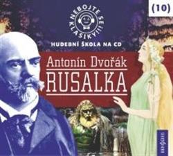 Kniha Nebojte se klasiky 10 - Antonín Dvořák: Rusalka - CD - CD