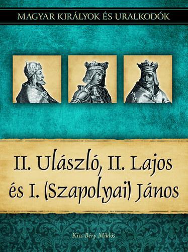 II. Ulászló, II. Lajos és I. (Szapolyai) János - Miklós Kiss-Béry