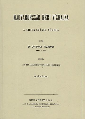 Kniha Magyarország régi vízrajza a XIII-ik század végéig I-II. - Tivadar Ortvay