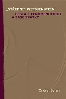 „Střední“ Wittgenstein: cesta k fenomenologii a zase zpátky - Ondřej Beran