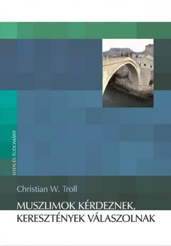 Kniha Muszlimok kérdeznek, keresztények válaszolnak - Christian W. Troll