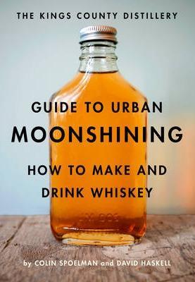 Kings County Distillery Guide to Urban Moonshining