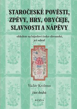 Staročeské pověsti, zpěvy, hry, obyčeje, slavnosti a nápěvy-část druhá