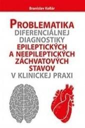 Kniha Problematika diferenciálnej diagnostiky epileptických a neepileptických záchvatových stavov v klinickej praxi - Branislav Kollár