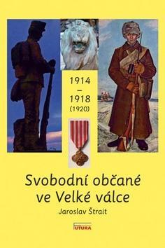 Svobodní občané ve Velké válce - Jaroslav Štrait