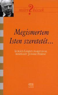 Megismertem Isten szeretetét - Ferenc Juhász