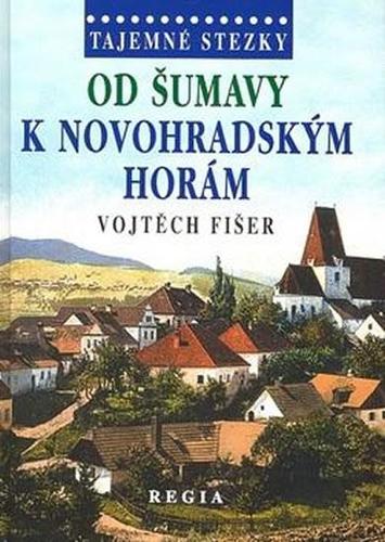 Tajemné stezky - Od Šumavy k Novohradským horám - 2. vydání - Vojtěch Fišer