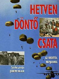 Hetven döntő csata az ókortól napjainkig