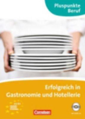 Erfolgreich in Gastronomie und Hotellerie + CD - Pluspunkte Beruf A2 - B1