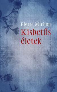 Kisbetűs életek - Pierre Michon