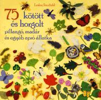 75 kötött és horgolt pillangó, madár és egyéb apró állatka