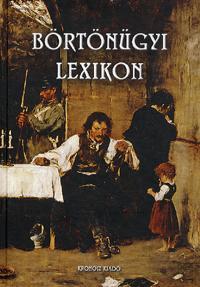 Börtönügyi lexikon - Béla Bencze