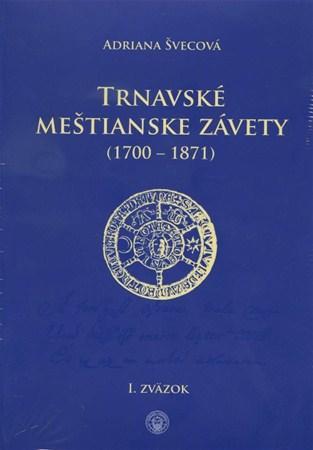 Trnavské meštianske závety (1700-1871) - Adriana Švecová