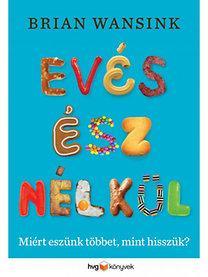 Evés ész nélkül - Miért eszünk többet,mint hisszük?