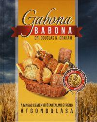 Gabona babona - A magas keményítőtartalmú étrend átg - Douglas N. Graham
