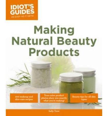 Idiot's Guides: Making Natural Beauty Products