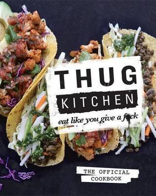 Thug Kitchen: Eat Like You Give a F**k