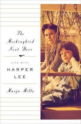 The Mockingbird Next Door : Life with Harper Lee